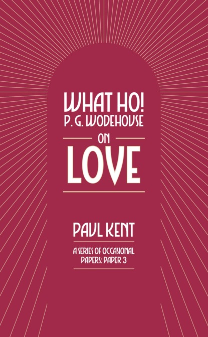 What Ho! P. G. Wodehouse on Love