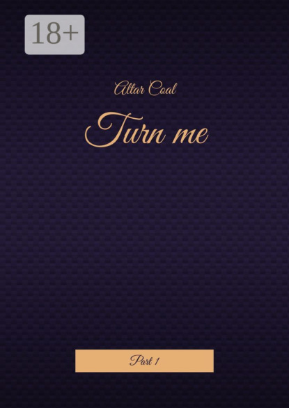 Turn me. Part 1