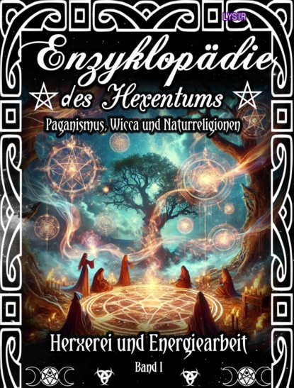 Enzyklopädie des Hexentums - Hexerei und Energiearbeit - Band 1