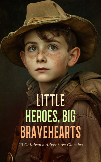 Little Heroes, Big Bravehearts: 20 Children's Adventure Classics