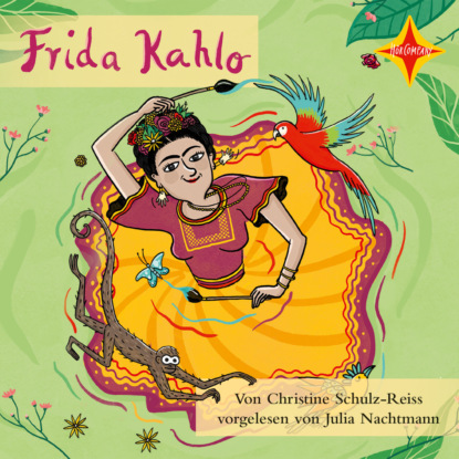 Christine Schulz-Reiss — Frida Kahlo - Die Farben einer starken Frau (ungek?rzt)