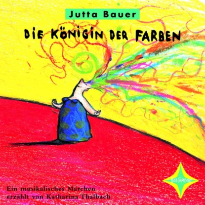 Jutta Bauer — Die K?nigin der Farben - Ein musikalisches M?rchen (ungek?rzt)