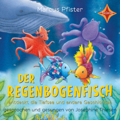 Marcus Pfister — Der Regenbogenfisch entdeckt die Tiefsee - Der Regenbogenfisch - und andere Geschichten, Geschichtensammlung 2 (ungek?rzt)