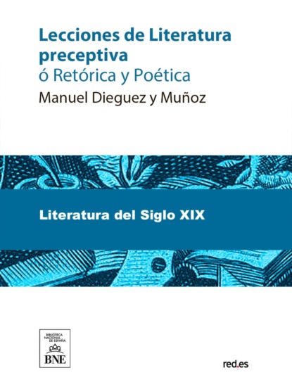 Lecciones de Literatura preceptiva ó Retórica y Poética