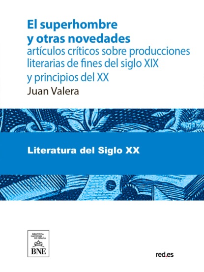 El superhombre y otras novedades artículos críticos sobre producciones literarias de fines del siglo XIX y principios del XX