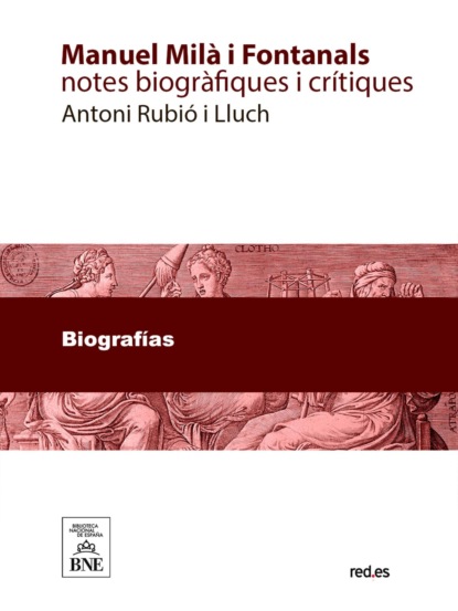 Manuel Milà i Fontanals notes biogràfiques i crítiques...