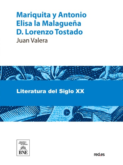 Mariquita y Antonio ; Elisa la Malagueña ; D. Lorenzo Tostado : novelas : (fragmentos)