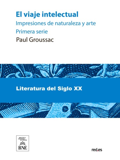 El viaje intelectual : impresiones de naturaleza y arte. Primera serie