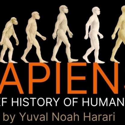 Лит. подкаст. "Sapiens: Краткая история человечества" Юваль Харари. Разочарование или шедевр? Наука?
