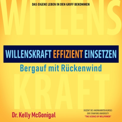 Kelly McGonigal — Bergauf mit R?ckenwind - Willenskraft effizient einsetzen (Ungek?rzt)