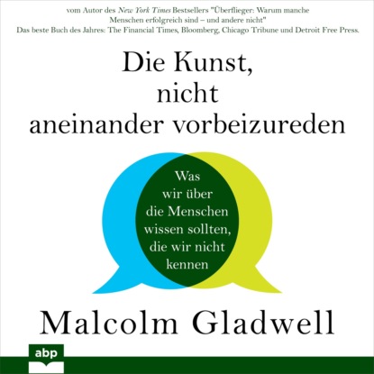 Malcolm Gladwell — Die Kunst, nicht aneinander vorbeizureden - Was wir ?ber die Menschen wissen sollten, die wir nicht kennen (Ungek?rzt)