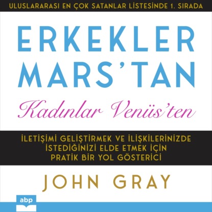 John Gray — Erkekler Mars'tan Kadınlar Ven?s'ten - İletişimi Geliştirmek ve İlişkilerinizde İstediğinizi Elde Etmek i?in Pratik Bir Yol G?sterici (kısaltılmamış)