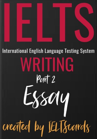 IELTScards IELTScards — IELTS Writing Part 2 Essay Structures + Samples подготовка