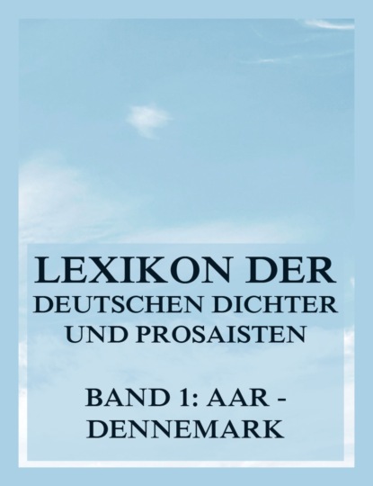 Lexikon der deutschen Dichter und Prosaisten vom Beginn des 19. Jahrhunderts bis zur Gegenwart