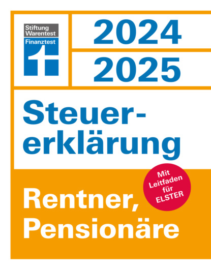 Steuererklärung 2024/2025 - Rentner, Pensionäre - Steuern sparen leicht gemacht, Einkommensteuer mit Steuertipps, geeignet für Anfänger