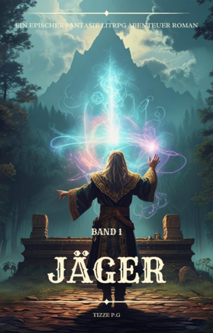 Jäger:Ein Epischer Fantasie LitRPG Abenteuer Roman (Band 1)