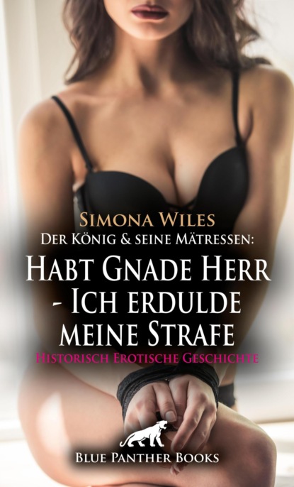 Der König und seine Mätressen: Habt Gnade Herr - Ich erdulde meine Strafe | Historisch Erotische Geschichte