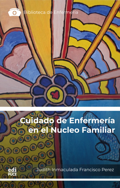 Cuidado de Enfermería en el Núcleo Familiar:  Reflexiones Teóricas y Aplicación de Casos