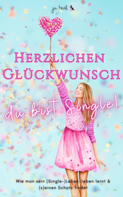 Herzlichen Glückwunsch, du bist Single!