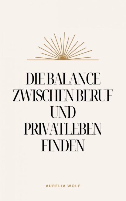 Die Balance zwischen Beruf und Privatleben finden