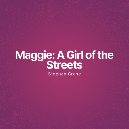 

Maggie: A Girl of the Streets (Unabridged)