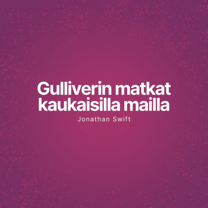 

Gulliverin matkat kaukaisilla mailla (Lyhentmtn)