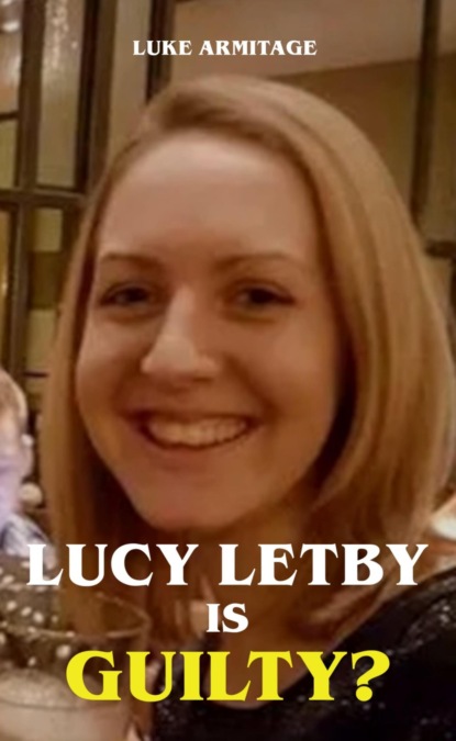Lucy Letby is Guilty?