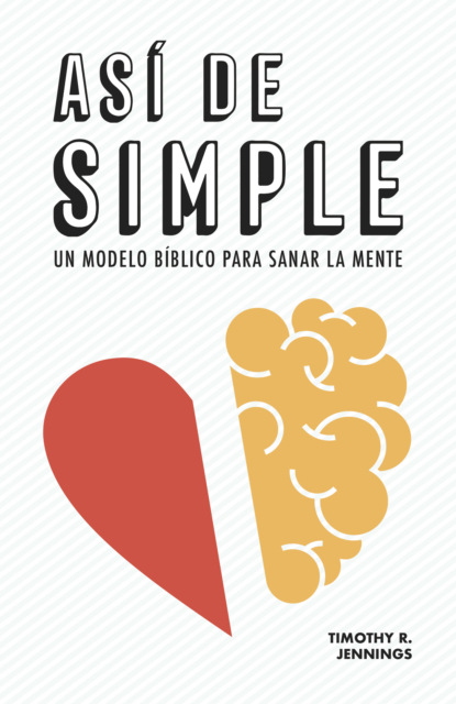 Así de simple. Un modelo bíblico para sanar la mente