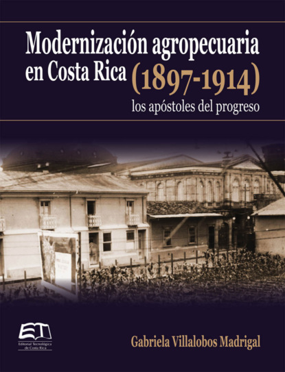 Modernización agropecuaria en Costa Rica (1897-1914): los apóstoles del progreso