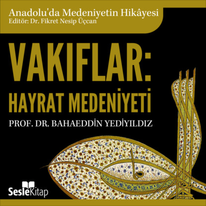 Anadolu'da Medeniyetin Hikayesi 11 - Vakıflar: Hayrât Medeniyeti