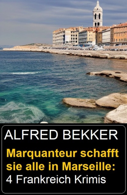 Marquanteur schafft sie alle in Marseille: 4 Frankreich Krimis