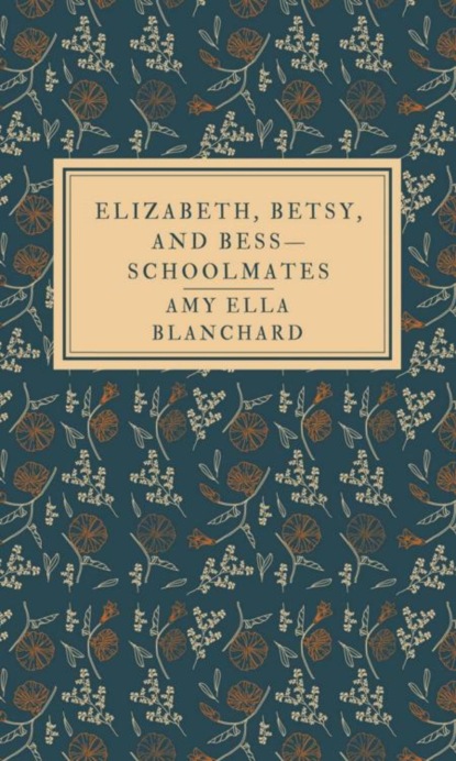 Elizabeth, Betsy, and Bess—schoolmates
