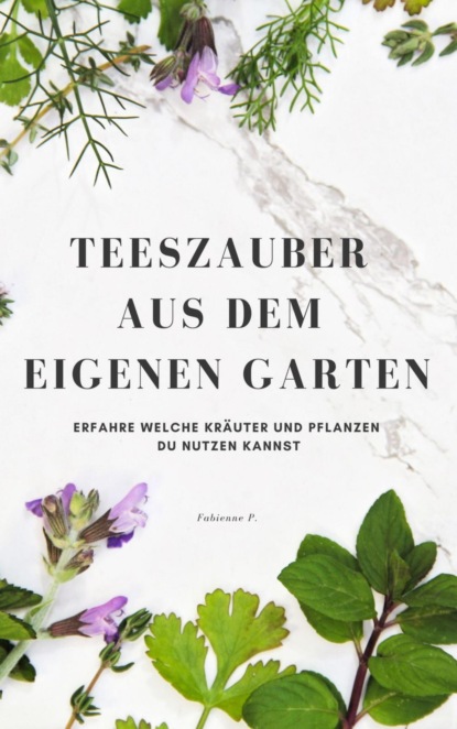 Teezauber aus dem eigenen Garten