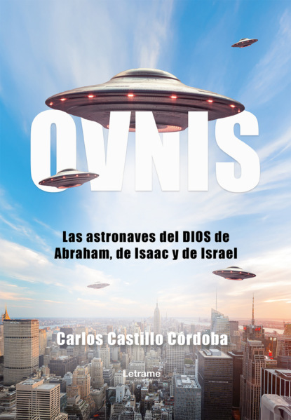 OVNIS. Las astronaves del DIOS de Abraham, de Isaac y de Israel
