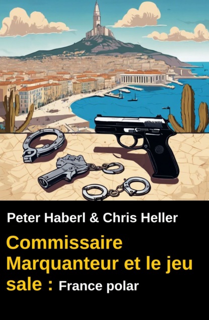 Commissaire Marquanteur et le jeu sale : France polar