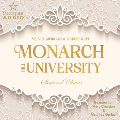 Shattered Chains - Monarch Hill University, Band 1 (ungekürzt)