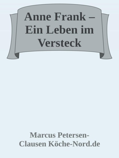 Anne Frank – Ein Leben im Versteck