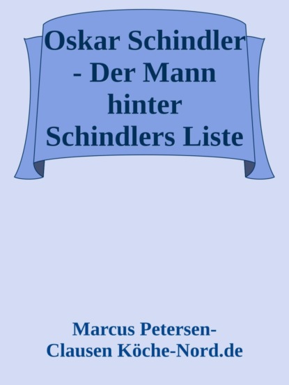 Oskar Schindler - Der Mann hinter Schindlers Liste