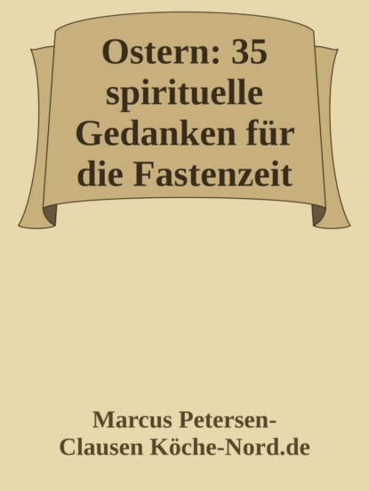 Ostern: 35 spirituelle Gedanken für die Fastenzeit