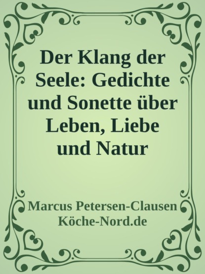 Der Klang der Seele: Gedichte und Sonette über Leben, Liebe und Natur
