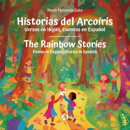 Historias del Arcoíris: Versos en inglés, Cuentos en Español