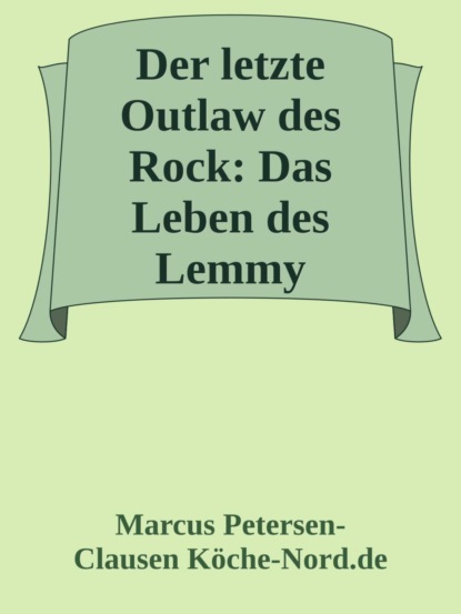 Der letzte Outlaw des Rock: Das Leben des Lemmy Kilmister