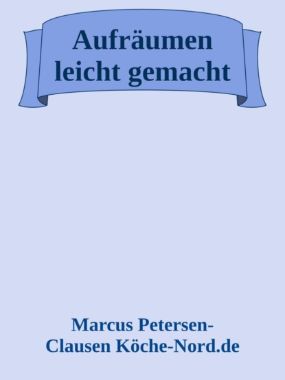 Aufräumen leicht gemacht – 20 Tipps für ein ordentliches Zuhause