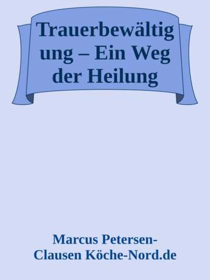 Trauerbewältigung – Ein Weg der Heilung