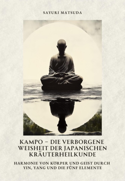 Kampo –  Die verborgene Weisheit der japanischen Kräuterheilkunde