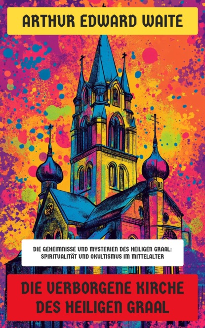 Die verborgene Kirche des Heiligen Graal