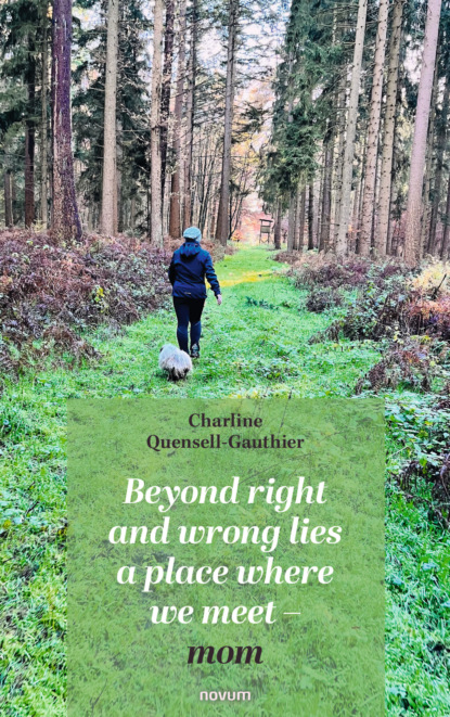 Beyond right and wrong lies a place where we meet - mom