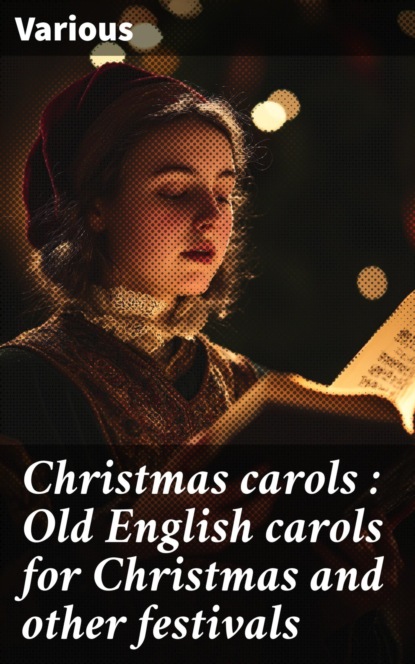 Christmas carols : Old English carols for Christmas and other festivals