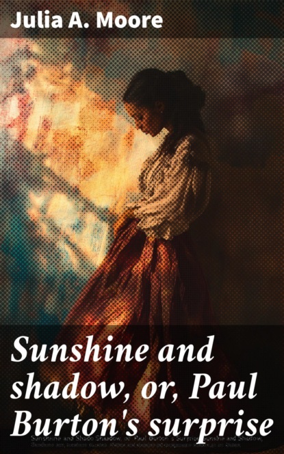 Sunshine and shadow, or, Paul Burton's surprise