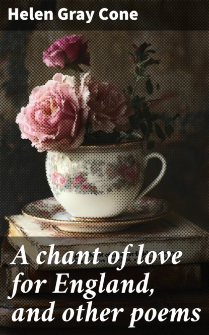 A chant of love for England, and other poems